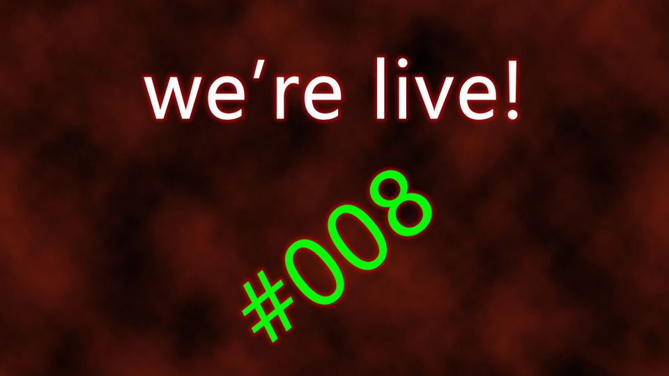 We're live #008