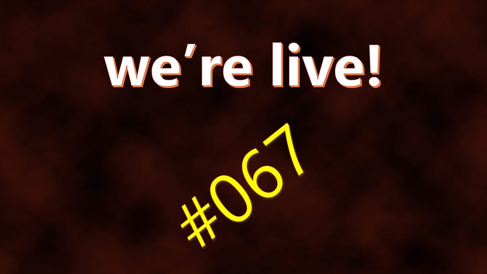 We're Live #067