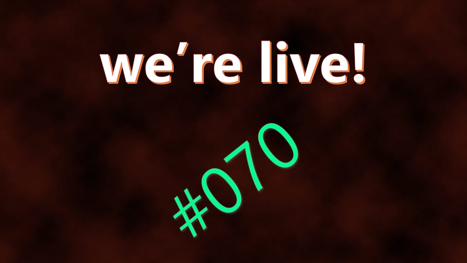 We're Live #070
