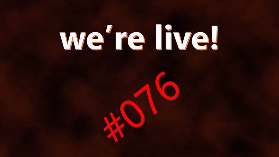 We're Live #076