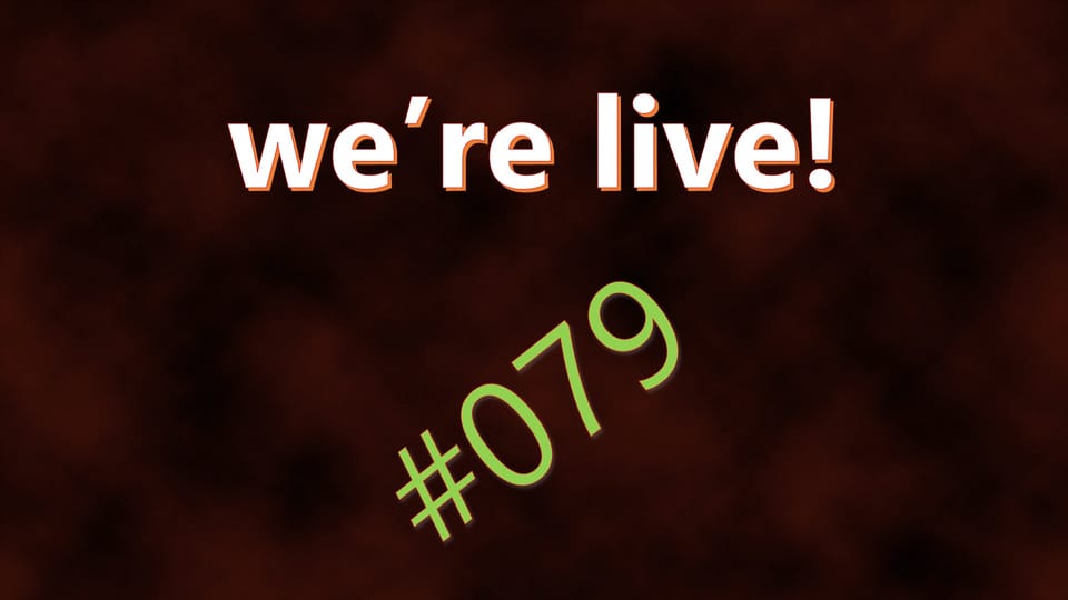 We're Live #079