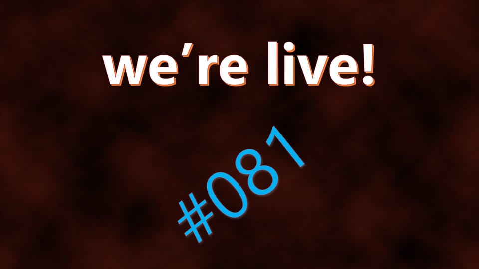 We're Live #081